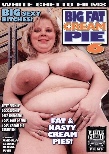 380px x 540px - Big Fat Cream Pie 6 DVD Porn | White Ghetto